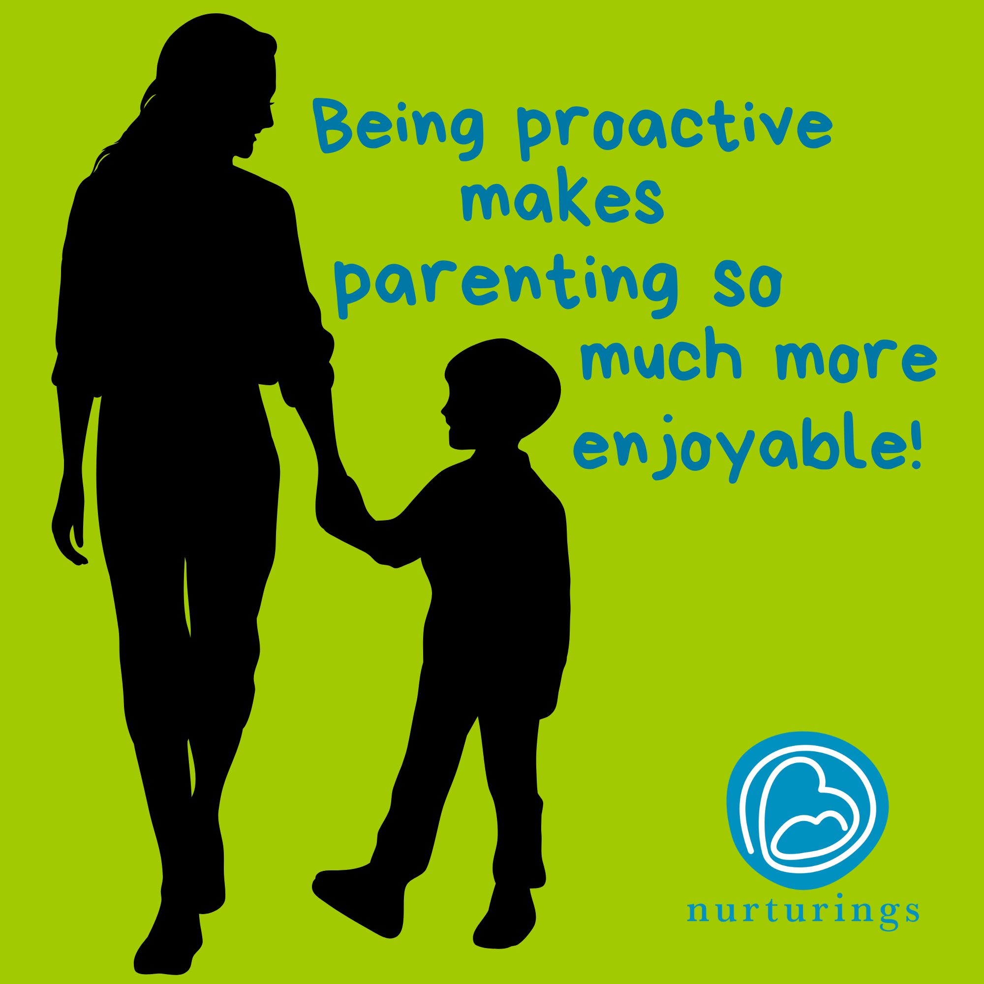 Being proactive makes parenting so much more enjoyable